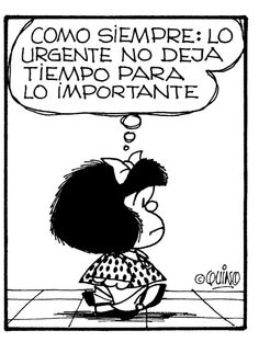 Ilustración de Mafalda en la que piensa: "Como siempre: Lo urgente no deja tiempo para lo importante"